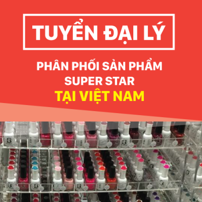 Tìm đại lý phân phối: sơn móng tay, sơn gel, bột nhúng Cao Cấp Super Star tại Việt Nam